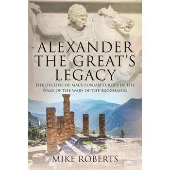 Cizojazyčná kniha Alexander the Great's Legacy - Roberts, Mike