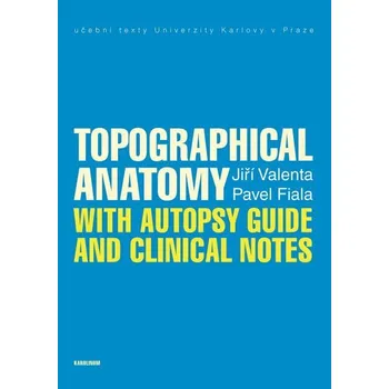 Kniha Topographical Anatomy with autopsy guide and clinical notes - Pavel Fiala, Jiří Valenta (E-Kniha)