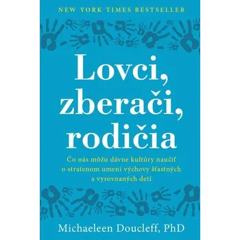 Kniha Lovci, zberači, rodičia - Michaeleen Doucleff (E-Kniha)