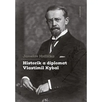 Kniha Historik a diplomat Vlastimil Kybal - Jaroslav Hrdlička (E-Kniha)