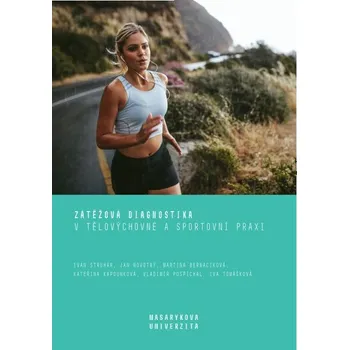 Kniha Zátěžová diagnostika v tělovýchovné a sportovní praxi - Martina Bernacíková, Kateřina Kapounková, Jan Novotný, Vladimír Pospíchal, Ivan Struhár, Iva Tomášková (E-Kniha)