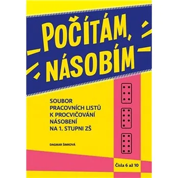 Matematika Počítám, násobím Čísla 6 - 10: Soubor pracovních listů k procvičování násobení na 1. stupni ZŠ Kniha