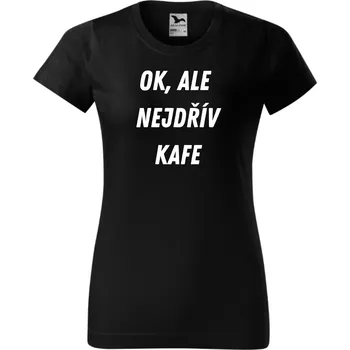 Dámské tričko Dámské tričko - OK, ale nejdřív kafe Barva: Černá, Velikost: 3XL