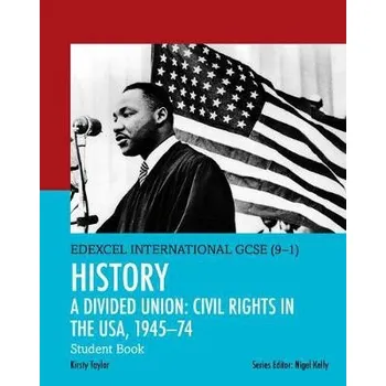 Pearson Edexcel International GCSE (9-1) History: A Divided Union: Civil Rights in the USA, 1945'-74 Student Book - Taylor, Kirsty