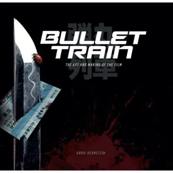Umění Bullet Train: The Art and Making of the Film - Bernstein, Abbie