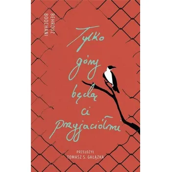 Literární biografie Tylko góry będą ci przyjaciółmi - Behrouz Boochani