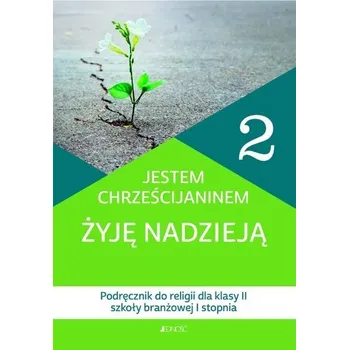 Katechizm 2 Jestem chrześcijaninem Żyję nadzieją Podręcznik do religii dla klasy II szkoły branżowej I stopnia