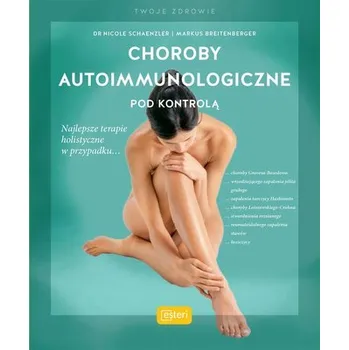 Choroby autoimmunologiczne pod kontrolą - Nicole Schaenzler, Markus Breitenberger