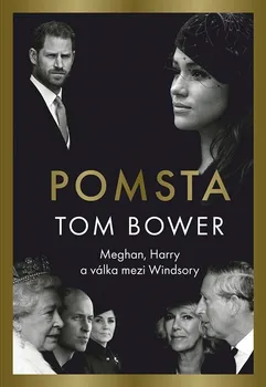 Literární biografie Pomsta: Meghan, Harry a válka mezi Windsory - Tom Bower (2023, pevná)