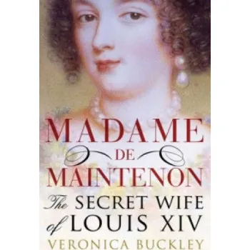 Beletrie pro dospělé Madame De Maintenon: The Secret Wife of King Louis XIV – Veronica Buckley (EN)
