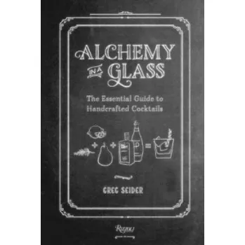 Cestování Alchemy in a Glass: The Essential Guide to Handcrafted Cocktails – Greg Seider (EN)