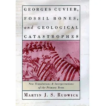 Georges Cuvier, Fossil Bones, and Geological Catastrophes: New Translations and Interpretations of the Primary Texts – Martin J. S. Rudwick (EN)