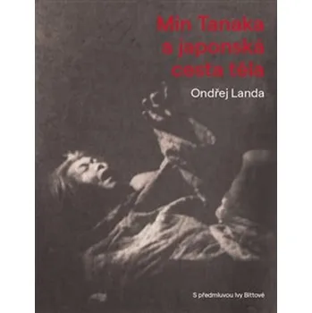 Umění Min Tanaka a japonská cesta těla - Ondřej Landa