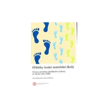 Příběhy české mateřské školy 1 díl do roku 1948 - Opravilová Eva Uhlířová Jana