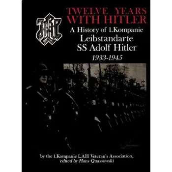 Twelve Years with Hitler: A History of 1.Kompanie Leibstandarte SS Adolf Hitler 1933-1945 (EN)