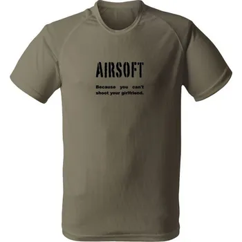 Funkční tričko AIRSOFT Because you can't shoot your girlfriend - olivová
