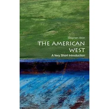 Kniha American West - Aron, Stephen (Professor of History and Vice Chair for Academic Personnel, Professor of History and Vice Chair for Academic Personnel, University of California, Los Angeles, Santa Monica, CA)