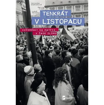 Nakladatelství MatfyzPress MFF UK Tenkrát v Listopadu. Vzpomínky na Matfyz v čase zlomu