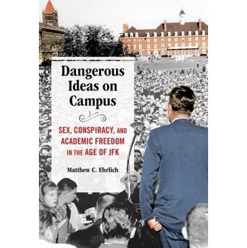 Cestování Dangerous Ideas on Campus - Ehrlich, Matthew C. [EN] (2021, Firma, University of Illinois Press)