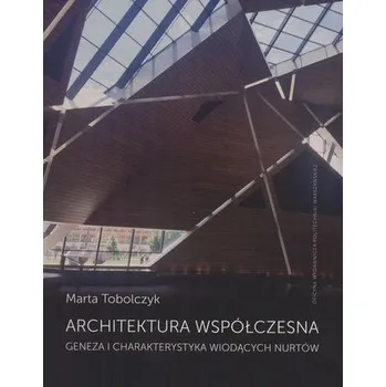 Architektura współczesna. Geneza i charakter. ... - M. Tobolczyk