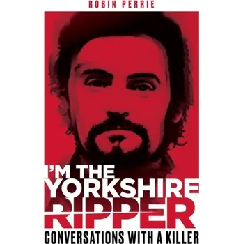 Cestování I'm the Yorkshire Ripper - Perrie, Robin; James, Alfie