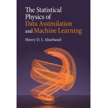 Přírodní věda The Statistical Physics of Data Assimilation and Machine Learning - Abarbanel, Henry D. I.