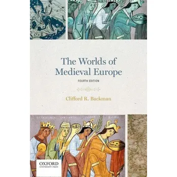 Worlds of Medieval Europe – Backman,Clifford R. (Associate Professor of History,Associate Professor of History,Boston University) (EN)