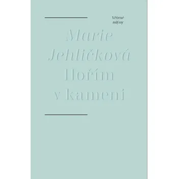 Poezie Hořím v kameni - Marie Jehličková