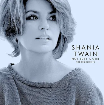 Zahraniční hudba Shania Twain - Not just a girl (The highlights), 1CD, 2022