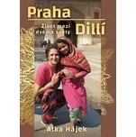 Praha Dillí: Život mezi dvěma světy - Alka Hájek (2023, brožovaná)