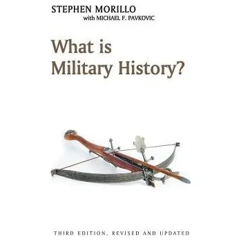 What is Military History? - Morillo, Stephen (Wabash College,Crawfordsville)