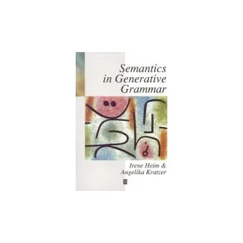 Semantics in Generative Grammar - Heim, Irene (Massachusetts Institute of Technology, USA) a Kratzer, Angelika (University of Massachusetts)