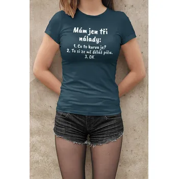 Dámské tričko Dámské tričko Mám jen tři nálady Barva: Petrolejová modrá, Velikost: L
