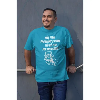 Pánské tričko MĚL JSEM PROBLÉMY S PITÍM Barva: Tyrkysová, Velikost: 3XL