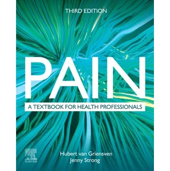 Pain, A textbook for health professionals, 3rd Edition - van Griensven & Strong