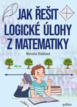 Matematika Jak řešit logické úlohy z matematiky - Marcela Sládková (2023, brožovaná)