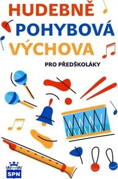 Předškolní výuka Hudebně pohybová výchova pro předškoláky - Libuše Kurková (2021, sešitová)