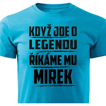 Pánské tričko Pánské tričko Když jde o legendu, říkáme mu Mirek Barva: Tyrkysová, Velikost: XXL