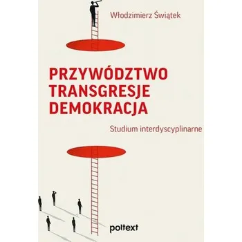 Przywództwo Transgresje Demokracja - Włodzimierz Świątek