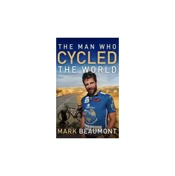 Cizojazyčná kniha The Man Who Cycled the World - Beaumont Mark
