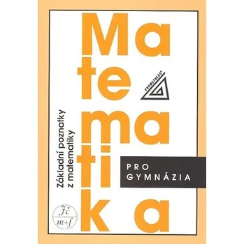 Matematika Matematika pro gymnázia: Základní poznatky z matematiky - Ivan Bušek, Emil Calda (2010, brožovaná)