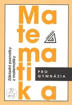 Matematika Matematika pro gymnázia: Základní poznatky z matematiky - Ivan Bušek, Emil Calda (2010, brožovaná)
