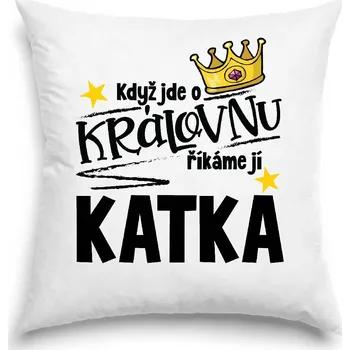 Dekorativní polštářek Polštář - Když jde o královnu, říkáme jí Katka