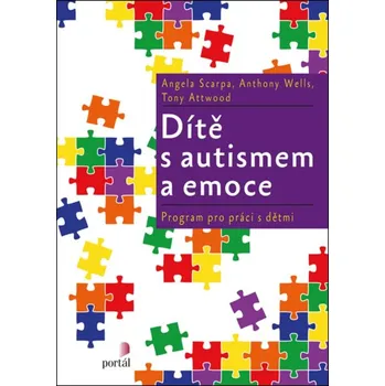 Dítě s autismem a emoce - Angela Scarpa, Anthony Wells,...