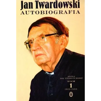 Literární biografie Autobiografia. Myśli nie tylko o sobie. Tom 1 1915-1959 - ks. Jan Twardowski