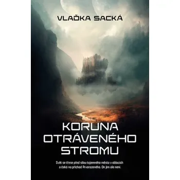 Koruna otráveného stromu - Vlaďka Sacká…