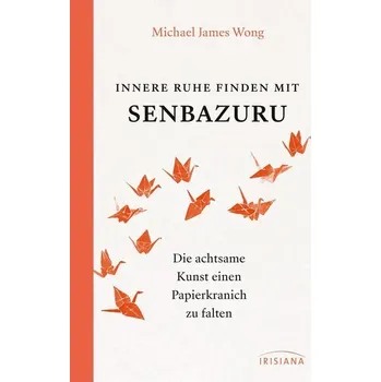 Osobní rozvoj Innere Ruhe finden mit Senbazuru - Wong, Michael James
