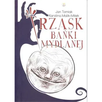 Trzask bańki mydlanej - Tomiak Jan, Malik-Miłek Karolina