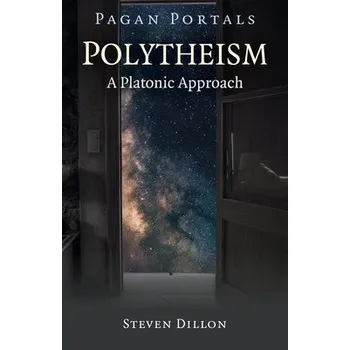 Cizojazyčná kniha Pagan Portals - Polytheism: A Platonic Approach - Dillon, Steven