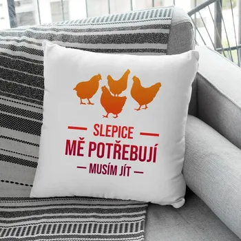 Žertovný předmět Slepice mě potřebují, musím jít - polštář s potiskem